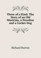 Three of a Kind: The Story of an Old Musician, a Newsboy and a Cocker Dog, Burton, Richard Sir 