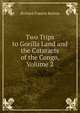 Two Trips to Gorilla Land and the Cataracts of the Congo, Volume 2, Richard Francis Burton 