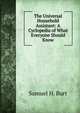 The Universal Household Assistant: A Cyclopedia of What Everyone Should Know., Samuel H. Burt 