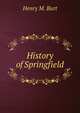 History of Springfield, Henry M. Burt 
