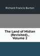 The Land of Midian (Revisited)., Volume 2, Richard Francis Burton 