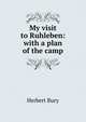My visit to Ruhleben: with a plan of the camp, Herbert Bury 
