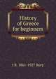 History of Greece for beginners, J B. 1861-1927 Bury 