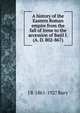 A history of the Eastern Roman empire from the fall of Irene to the accession of Basil I. (A. D. 802-867), J B. 1861-1927 Bury 