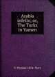 Arabia infelix; or, The Turks in Yamen, G Wyman 1874- Bury 