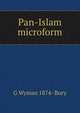 Pan-Islam microform, G Wyman 1874- Bury 