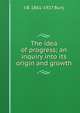 The idea of progress; an inquiry into its origin and growth, J B. 1861-1927 Bury 