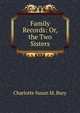Family Records: Or, the Two Sisters, Charlotte Susan M. Bury 