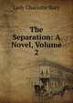 The Separation: A Novel, Volume 2, Lady Charlotte Bury 