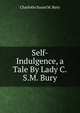 Self-Indulgence, a Tale By Lady C.S.M. Bury., Charlotte Susan M. Bury 