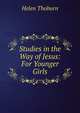 Studies in the Way of Jesus: For Younger Girls, Helen Thoburn 