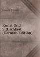 Kunst Und Sittlichkeit (German Edition), Henry Thode 