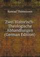 Zwei Historisch-Theologische Abhandlungen (German Edition), Konrad Thonnissen 