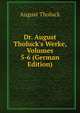 Dr. August Tholuck's Werke, Volumes 5-6 (German Edition), August Tholuck 
