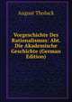Vorgeschichte Des Rationalismus: Abt. Die Akademische Geschichte (German Edition), August Tholuck 