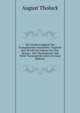 Die Glaubwurdigkeit Der Evangelischen Geschichte: Zugleich Eine Kritik Des Lebens Jesu Von Strauss : Fur Theologische Und Nicht Theologische Leser (German Edition), August Tholuck 