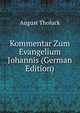Kommentar Zum Evangelium Johannis (German Edition), August Tholuck 