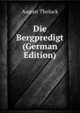 Die Bergpredigt (German Edition), August Tholuck 