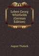 Leben Georg Whitfields (German Edition), August Tholuck 