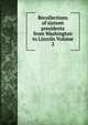 Recollections of sixteen presidents from Washington to Lincoln Volume 2, 
