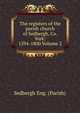The registers of the parish church of Sedbergh, Co. York: 1594-1800 Volume 2, Sedbergh Eng. (Parish) 