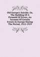 Old Europe's Suicide; Or, The Building Of A Pyramid Of Errors, An Account Of Certain Events In Europe During The Period, 1912-1919, 