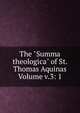 The "Summa theologica" of St. Thomas Aquinas Volume v.3: 1, 