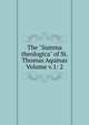 The "Summa theologica" of St. Thomas Aquinas Volume v.1: 2, 