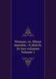 Woman; or, Minor maxims.: A sketch. In two volumes Volume 1, 