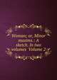 Woman; or, Minor maxims.: A sketch. In two volumes Volume 2, 