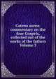 Catena aurea: commentary on the four Gospels, collected out of the works of the fathers Volume 3, 