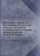 Old Europe's suicide: or The building of a pyramid of errors ; an account of certain events in Europe during the period 1912-1918 Volume 1, 