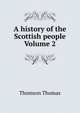 A history of the Scottish people Volume 2, Thomson, Thomas 