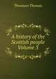 A history of the Scottish people Volume 3, Thomson, Thomas 