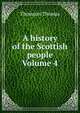 A history of the Scottish people Volume 4, Thomson, Thomas 