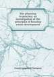 Site planning in practice; an investigation of the principles of housing estate development, Francis Longstreth Thompson 