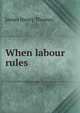 When labour rules, James Henry Thomas 