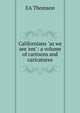 Californians "as we see 'em": a volume of cartoons and caricatures, EA Thomson 