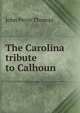 The Carolina tribute to Calhoun, John Peyre Thomas 