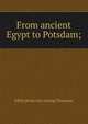 From ancient Egypt to Potsdam;, Edith [from old catalog] Thomson 
