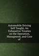 Automobile Driving Self Taught, An Exhaustive Treaties on the Operation, Managment, and Core of ., 