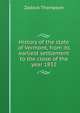 History of the state of Vermont, from its earliest settlement to the close of the year 1832, Zadock Thompson 