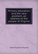 Primary education and the race problem; an address to the people of Virginia, Alsen Franklin Thomas 