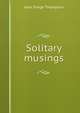 Solitary musings, Jane Tonge Thompson 