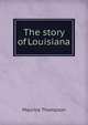 The story of Louisiana, Maurice Thompson 