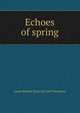Echoes of spring, Aaron Belford. [from old catal Thompson 