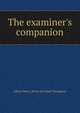 The examiner's companion, Albert Henry. [from old catalo Thompson 