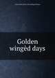 Golden winged days, Anne Butler. [from old catalog] Thomas 