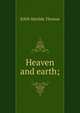 Heaven and earth;, Edith Matilda Thomas 