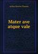 Mater ave atque vale, Arthur Newlon Thomas 